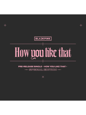 Blackpink How You Like That - Single - Special Edition